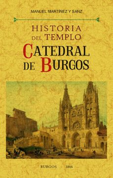 historia del templo catedral de burgos (ed. facsimil)-manuel martienz y sanz-9788490016152