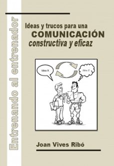 entrenando al entrenador: ideas y trucos para una comunicacion co nstructiva y eficaz-joan vives ribo-9788490099452