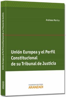 union europea y el perfil constitucional de su tribunal de justic ia-andreea marica-9788490149652