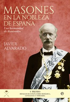 masones en la nobleza de españa: una hermandad de iluminados-javier alvarado-9788490605752
