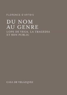 du nom au genre: lope de vega, la tragedia et son public-florence d artois-9788490960752