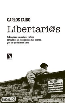 libertari@s: antologia de anarquistas y afines para uso de las generaciones-carlos taibo-9788490973752