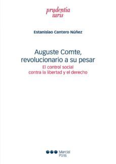 auguste comte, revolucionario a su pesar. el control social contr a la libertad y el derecho-9788491230052