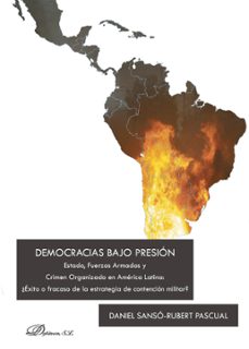 democracias bajo presion.estado, fuerzas armadas y crimen organizado en america latina: ¿exito o fracaso de la estrategia de contencion militar? (ebook)-9788491483052