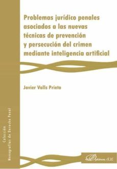 problemas juridico penales asociados a las nuevas tecnicas de prevencion y persecucion del crimen mediante inteligencia        artificial-javier valls prieto-9788491484752