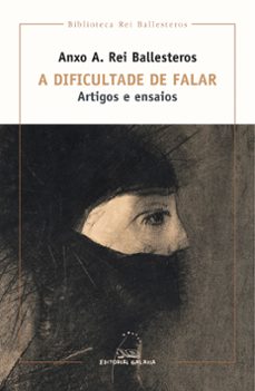 a dificultade de falar. artigos e ensaios-anxo a. rei ballesteros-9788491515852