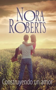 construyendo un amor-nora roberts-9788491701552