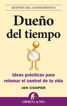 dueño del tiempo: ideas practicas para retomar el control de tu v ida-ian cooper-9788492452552