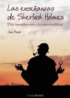 las enseñanzas de sherlock holmes: una introduccion a la espiritu alidad-joan bosch-9788492635252