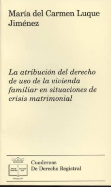 la atribucion del derecho de uso de la vivienda familiar en situa ciones de crisis matrimonial-maria del carmen luque jimenez-9788492884452