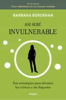 asi sere invulnerable: seis estrategias para afrontar las critica s y los disgustos-9788492981052