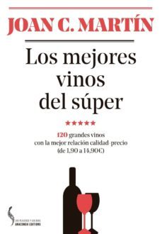 los mejores vinos del super: 120 grandes vinos con la mejor relacion calidad-precio (de 1,90 a 14,90)-joan c. martin martinez-9788493704452