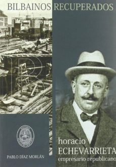 horacio echevarrieta: empresario republicano-pablo diaz morlan-9788493758752
