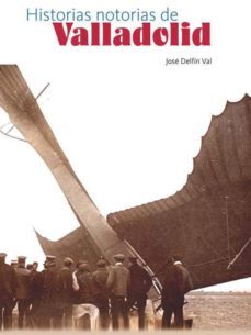 historias notorias de valladolid-jose delfin val-9788493816452