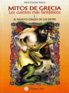 mitos de grecia: los cuentos mas fantasitcos. tomo 1: el remoto o rigen de los dioses-alicia esteban santos-9788493819552