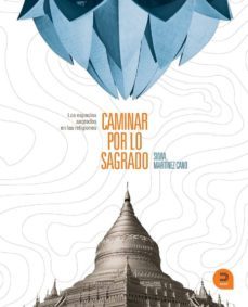 caminar por la sagrado: los espacios sagrados en las religiones ( expresarte)-silvia martinez cano-9788493832452