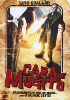 cara de muerto: frankenstein esta de vuelta, en el salvaje oeste!-luis guallar-9788494220852