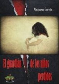 el guardian de los niños perdidos-mariano garcia-9788494225352