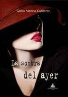 la sombra del ayer-carlos medina gutierrez-9788494649752
