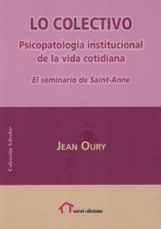 lo colectivo. psicopatologia institucional de la vida cotidiana-jean oury-9788494705052