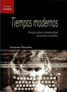 tiempos modernos: ensayos sobre la temporalidad en arte y politica-jacques ranciere-9788494761652