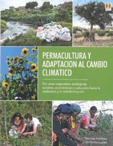 permacultura y adaptacion al cambio climatico: por unas respuestas ecologicas, sociales, economicas y culturales hacia laresiliencia y la transformacion-thomas henfrey-gil penha lopez-9788494788352