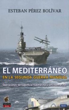 el mediterraneo en la segunda guerra mundial-esteban perez bolivar-9788494822452