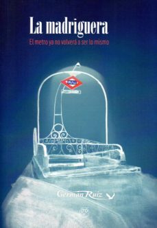 la madriguera: el metro ya no volvera a ser lo mismo-german ruiz-9788494844652