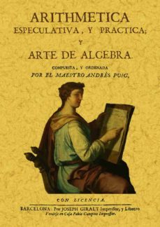 aritmetica especulativa y practica y arte de algebra (ed. facsimi l de la ed. de barcelona, 1715)-andres puig-9788495636652