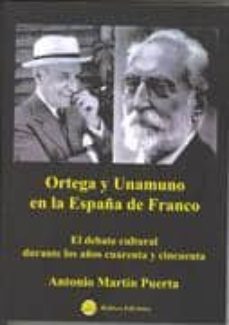 unamuno en la españa de franco: el debate cultural en la españa d e los años cuarenta y cincuenta-antonio martin puerta-9788496486652