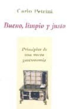 bueno limpio y justo: principios de una nueva gastronomia-carlo petrini-9788496813052