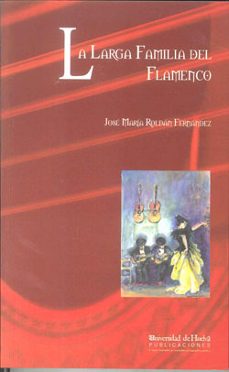 la larga familia del flamenco-jose maria roldan fernandez-9788496826052