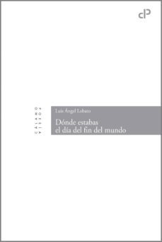 donde estabas el dia del fin del mundo-luis angel lobato-9788496932852