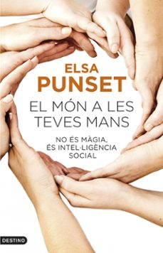 el mon a les teves mans: no es magia, es intel.ligencia social-elsa punset-9788497102452