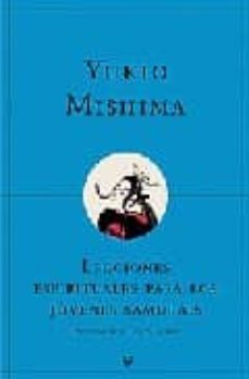 lecciones espirituales para los jovenes samurais y otros ensayos-yukio mishima-9788497340052