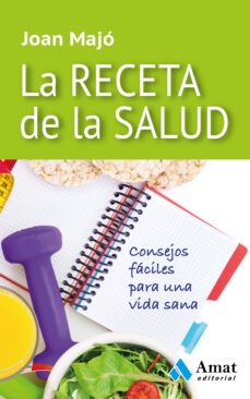 la receta de la salud: consejos faciles para una vida sana-9788497357852