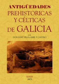 galicia: antiguedades prehistoricas y celticas (ed. facsimil)-jose villa amil y castro-9788497616652