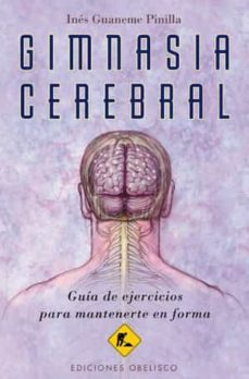 gimnasia cerebral: guia de ejercicios para mantenerte en forma-ines guaneme pinilla-9788497777452