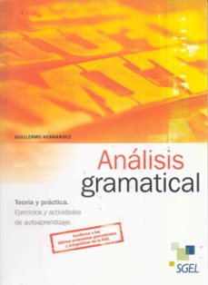 analisis gramatical: teoria y practica, ejercicios y actividades de autoaprendizaje (2ª ed.)-guillermo hernandez-guillermo hernandez garcia-9788497786652