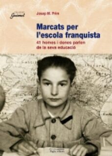 marcats per l'escola franquista: 41 homes i dones parlen de la se va educacio-josep maria prim i serentill-9788497791052