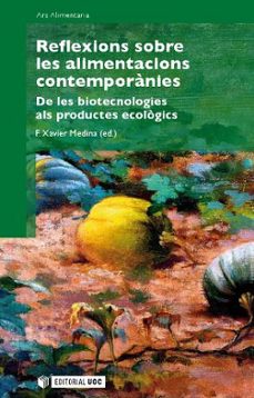 reflexions sobre les alimentacions contemporanias: de les biotecn ologies als productes ecologics-f. xavier medina-9788497889452