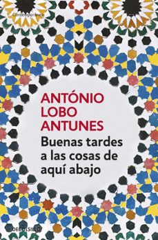 buenas tardes a las cosas de aqui abajo-antonio lobo antunes-9788497937252