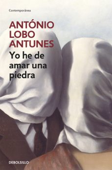 yo he de amar una piedra-antonio lobo antunes-9788497939652