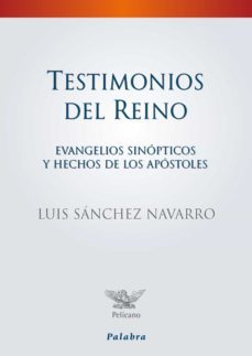 testimonios del reino: evangelios sinopticos y hechos de los apos toles-luis sanchez navarro-9788498404852