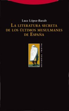 la literatura secreta de los ultimos musulmanes de españa-9788498790252
