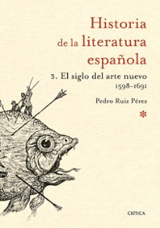 el siglo del arte nuevo 1598-1691 (historia de la literatura española 3)-9788498928952