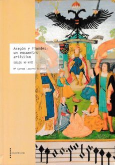 aragon y flandes: un encuentro artistico. siglos xv-xvii-mª carmen (coord.) lacarra-9788499114552
