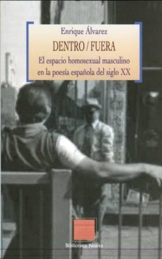 dentro/fuera: el espacio homosexual masculino en la poesia españo la del siglo xx-enrique alvarez-9788499400952