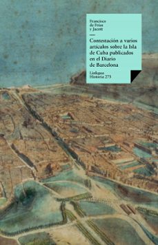 contestacion a varios articulos sobre la isla de cuba publicados en el diario de barcelona (ebook)-francisco de frias y jacott-9788499539652