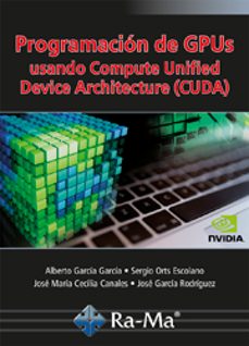 programacion de gpus usando compute unified device architecture (cuda)-alberto garcia garcia-sergio orts escolano-9788499648552